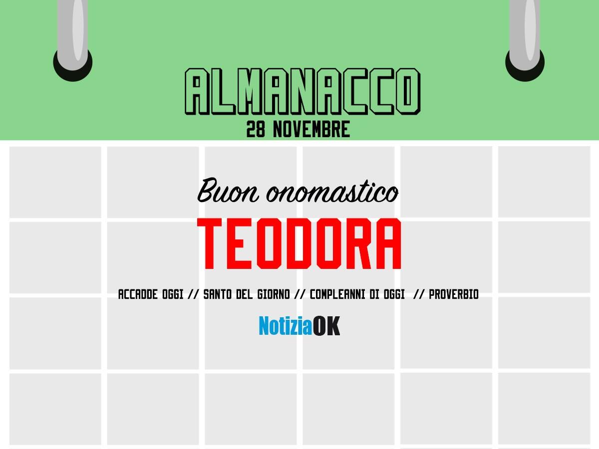Almanacco | Lunedì 28 novembre, Santa Teodora: accadde oggi, compleanni e proverbio del giorno - 
