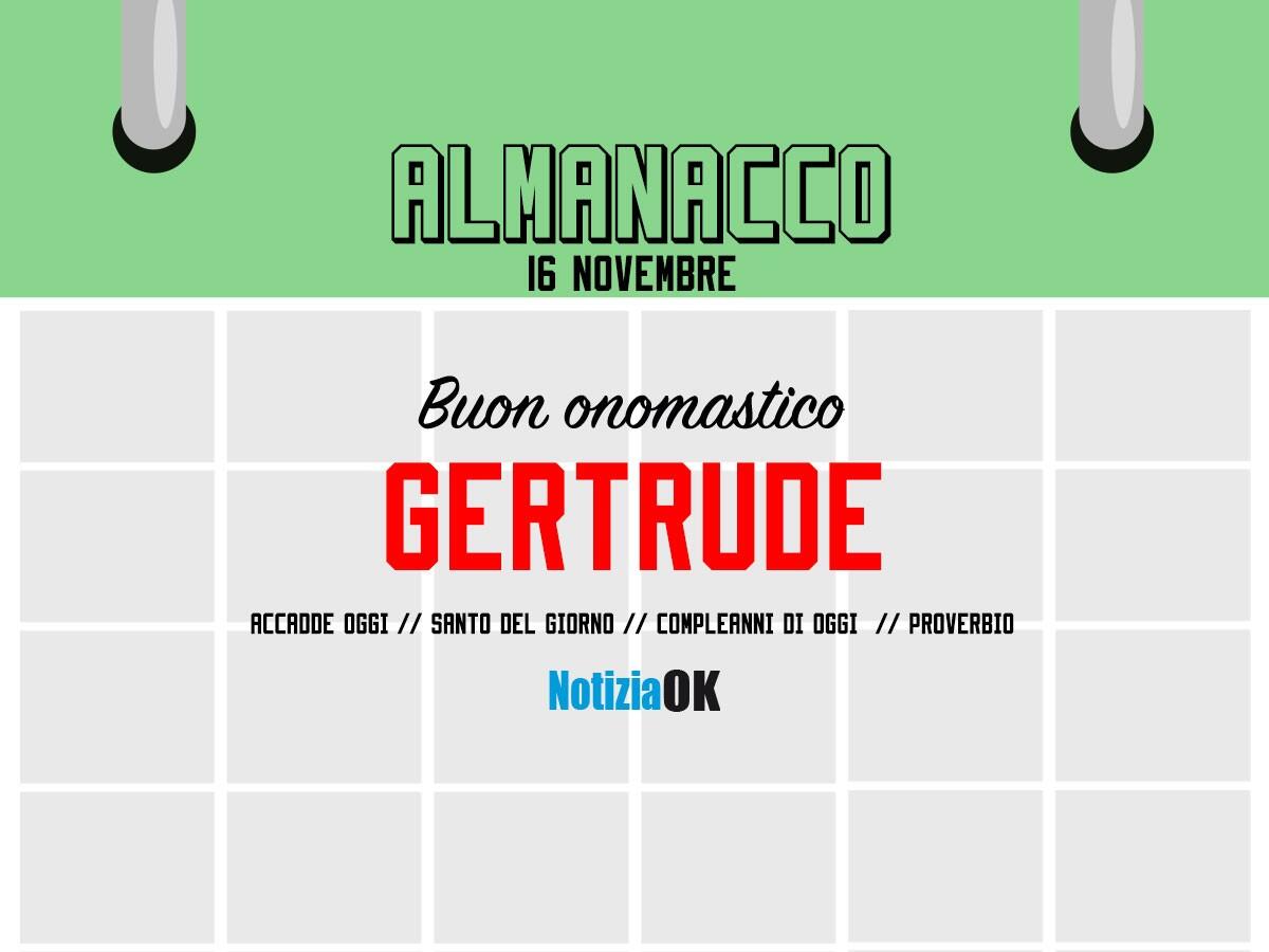 Almanacco | Mercoledì 16 novembre, Santa Gertrude: accadde oggi, compleanni e proverbio del giorno - 