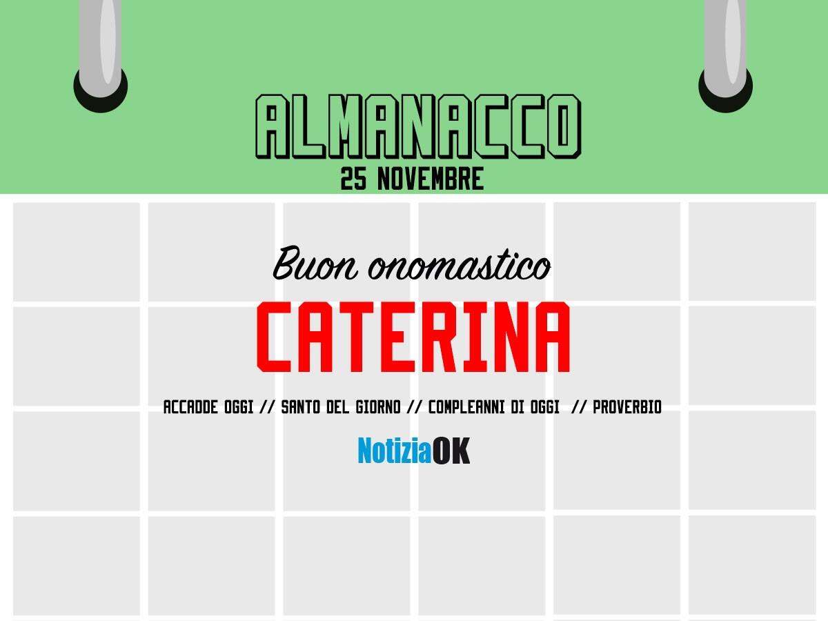 Almanacco | Venerdì 25 novembre, Santa Caterina: accadde oggi, compleanni e proverbio del giorno - 