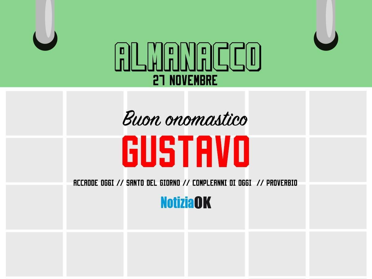 Almanacco | Domenica 27 novembre, San Gustavo: accadde oggi, compleanni e proverbio del giorno - 