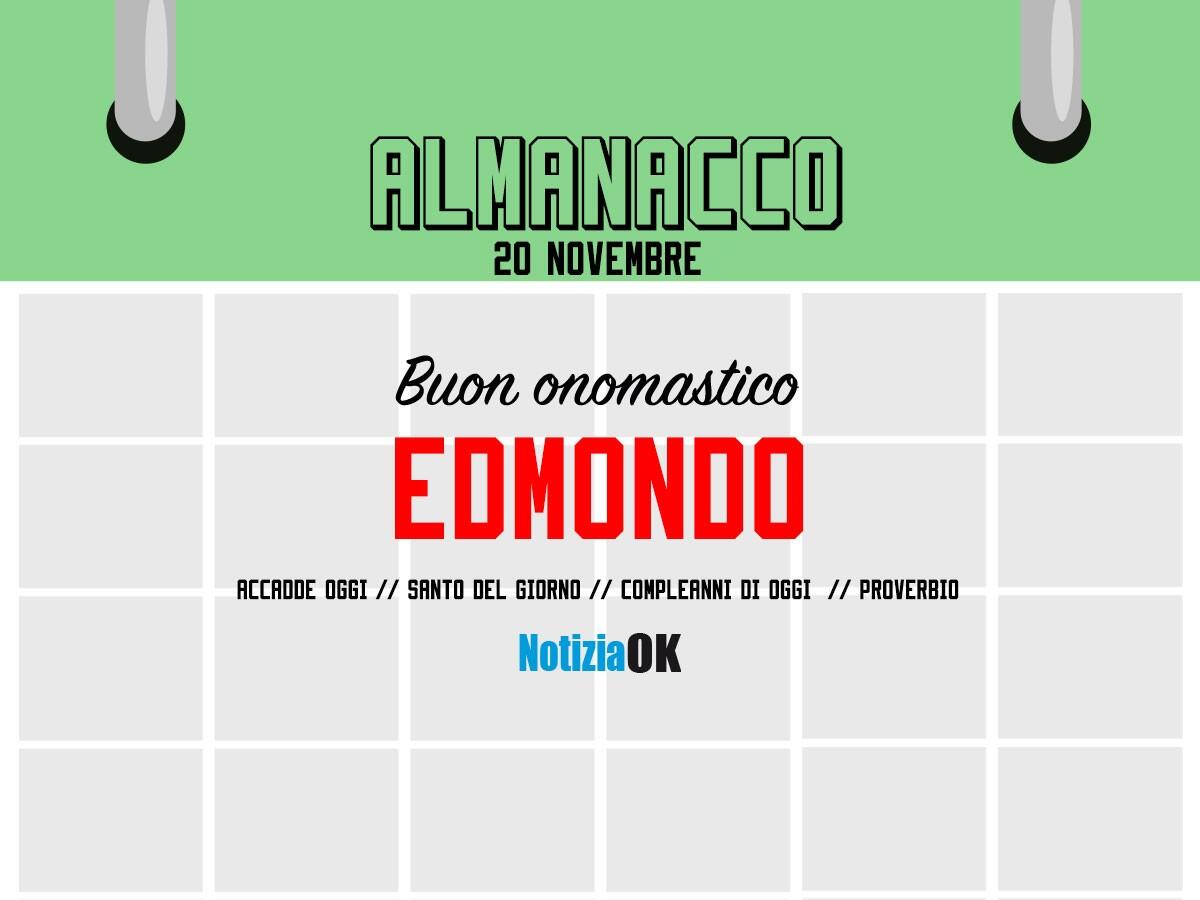 Almanacco | Domenica 20 novembre, San Edmondo: accadde oggi, compleanni e proverbio del giorno - 