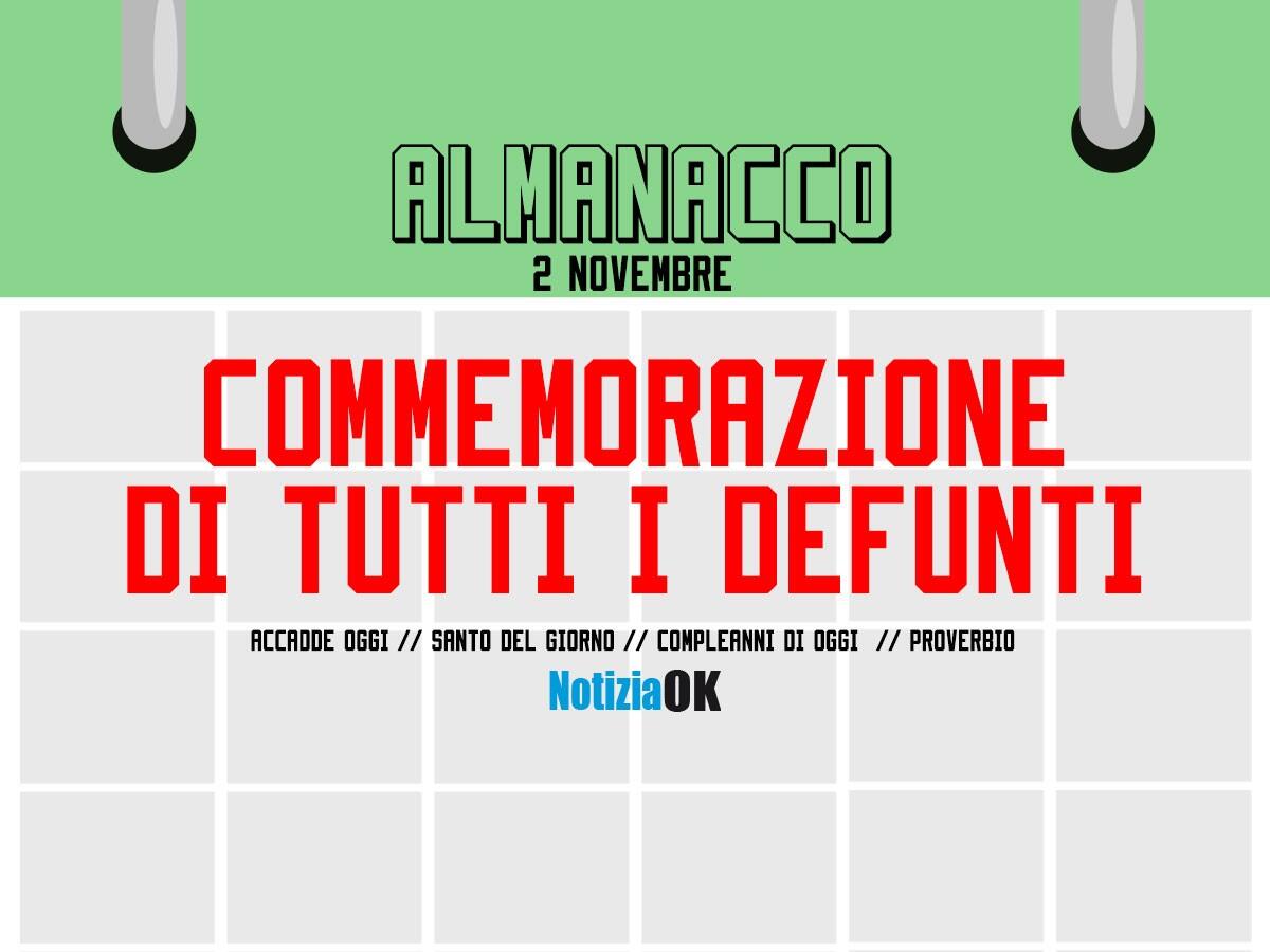 Almanacco | Mercoledì 2 novembre: Oggi si celebrano i defunti - 