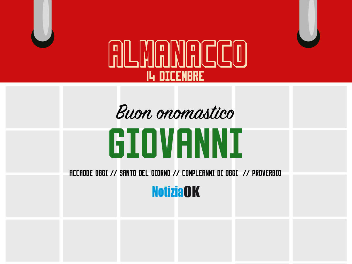 Almanacco | Mercoledì 14 dicembre, San Giovanni: accadde oggi, compleanni e proverbio del giorno - 