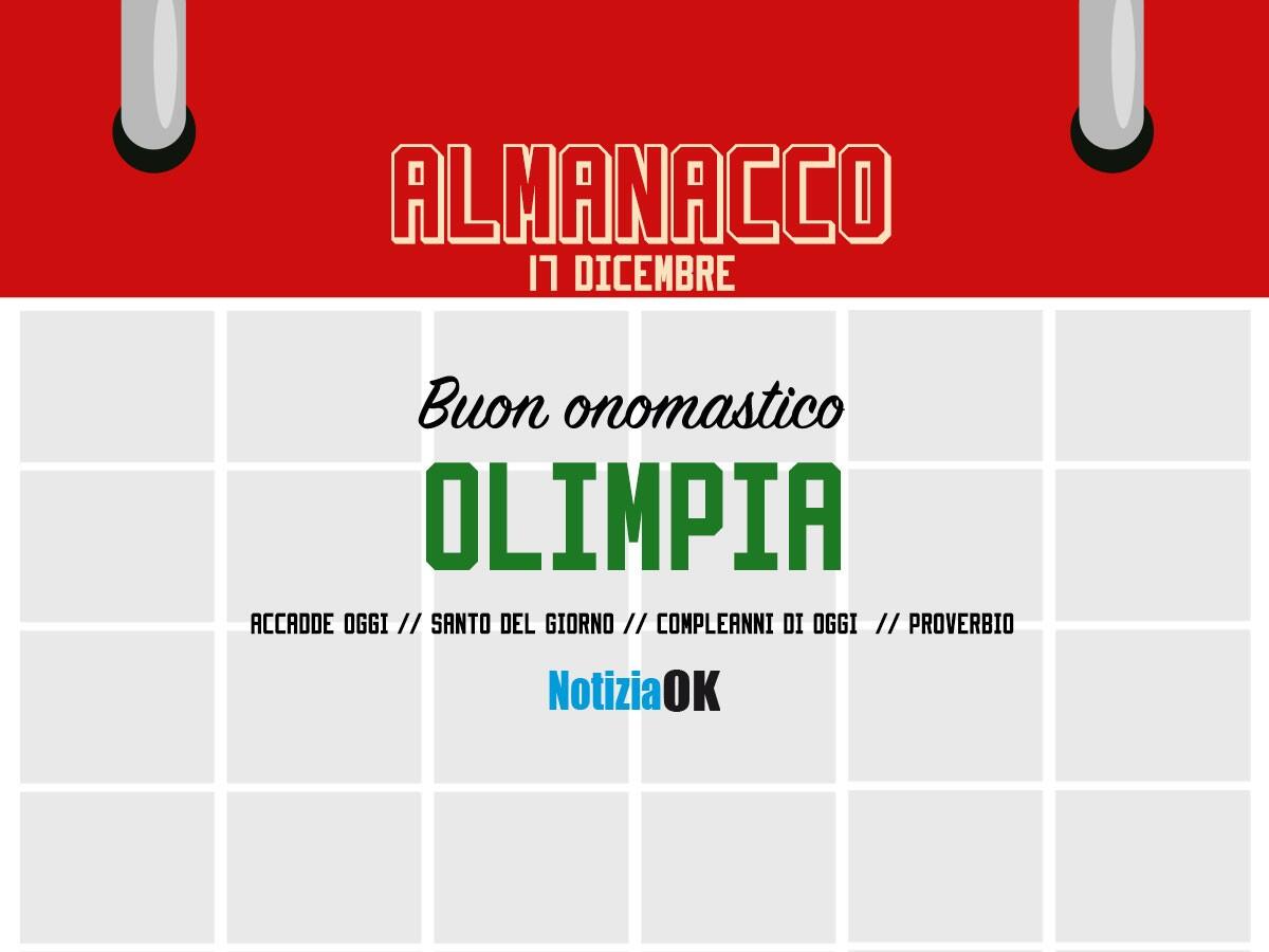 Almanacco | Sabato 17 dicembre, Santa Olimpia: accadde oggi, compleanni e proverbio del giorno - 