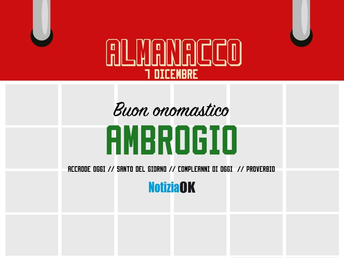 Almanacco | Mercoledì 7 dicembre, Sant'Ambrogio: accadde oggi, compleanni e proverbio del giorno - 
