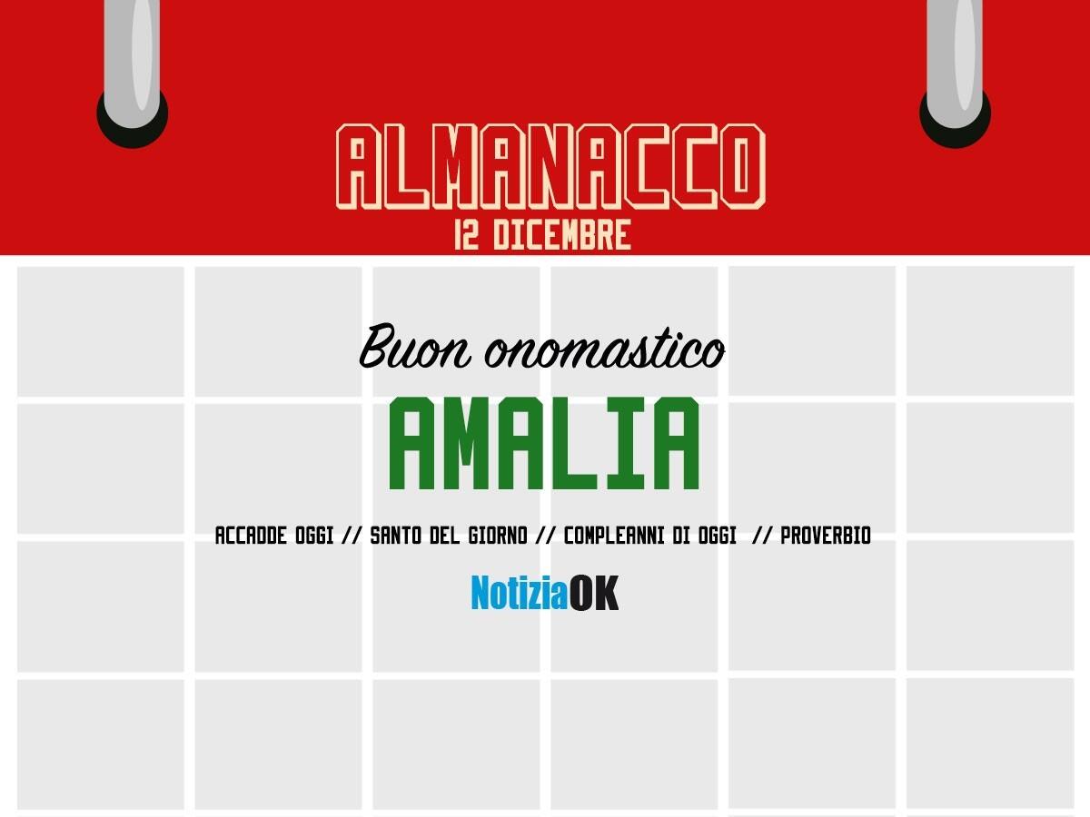 Almanacco | Lunedì 12 dicembre, Sant'Amalia: accadde oggi, compleanni e proverbio del giorno - 