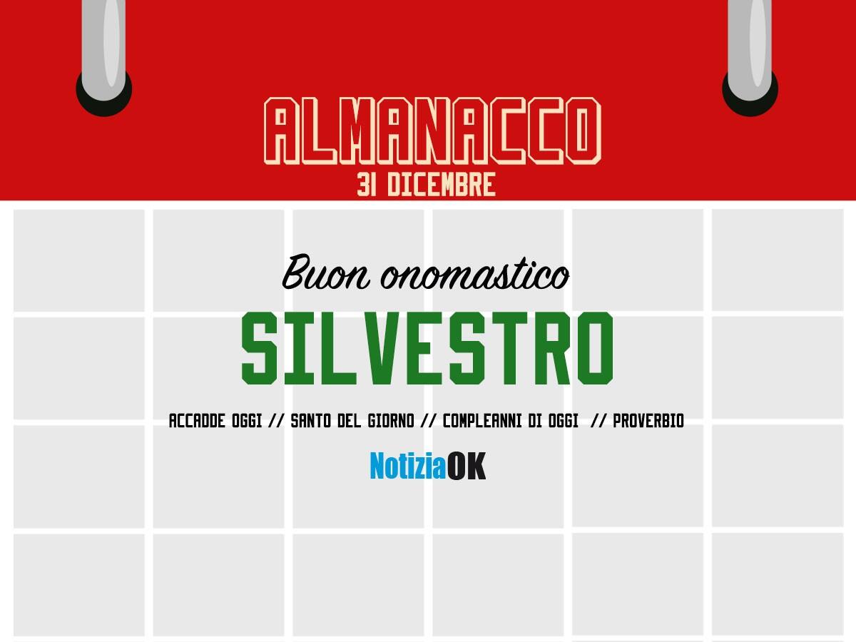 Almanacco | Sabato 31 dicembre, San Silvestro: accadde oggi, compleanni e proverbio del giorno - 