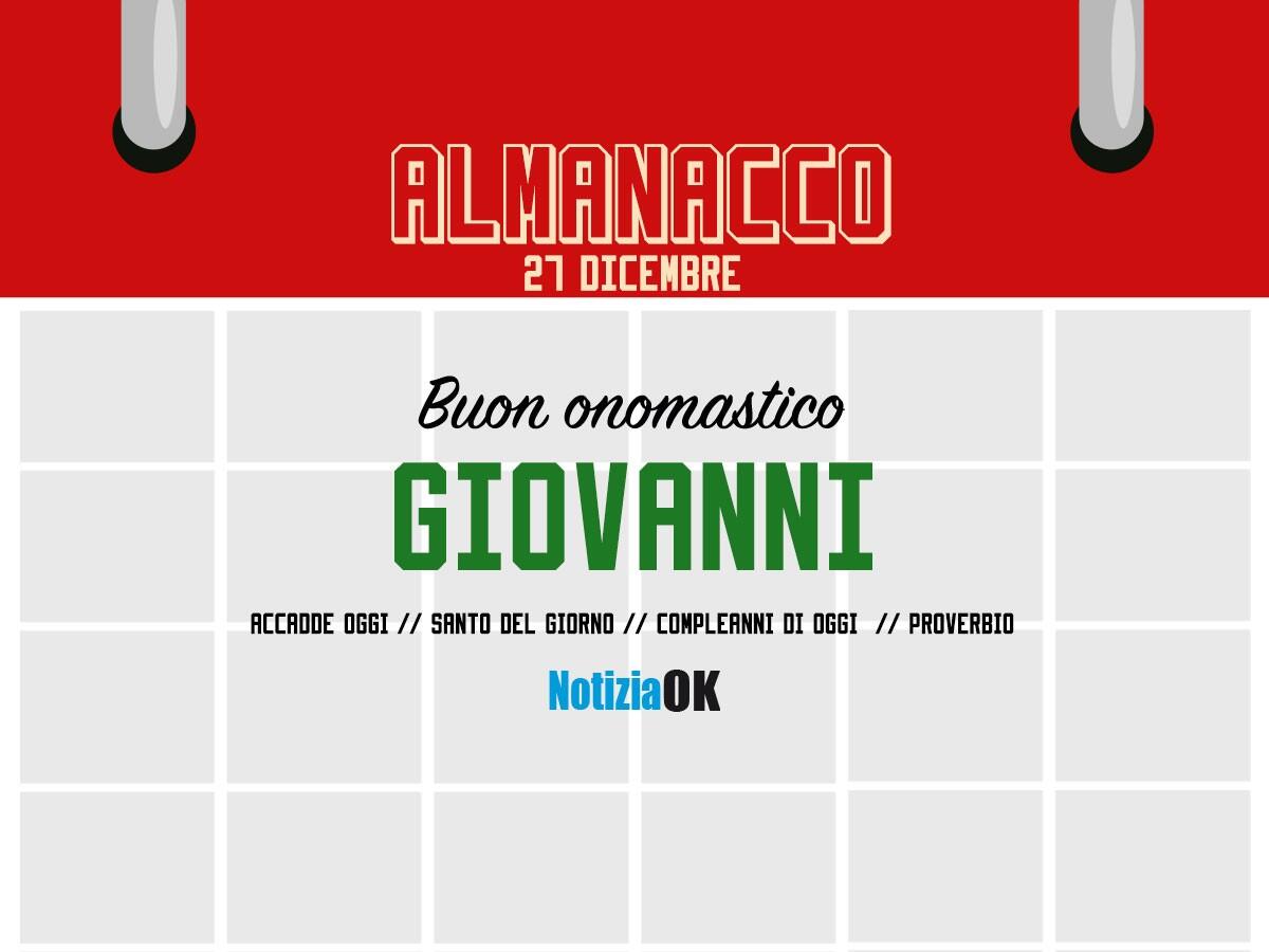Almanacco | Martedì 27 dicembre, San Giovanni: accadde oggi, compleanni e proverbio del giorno - 