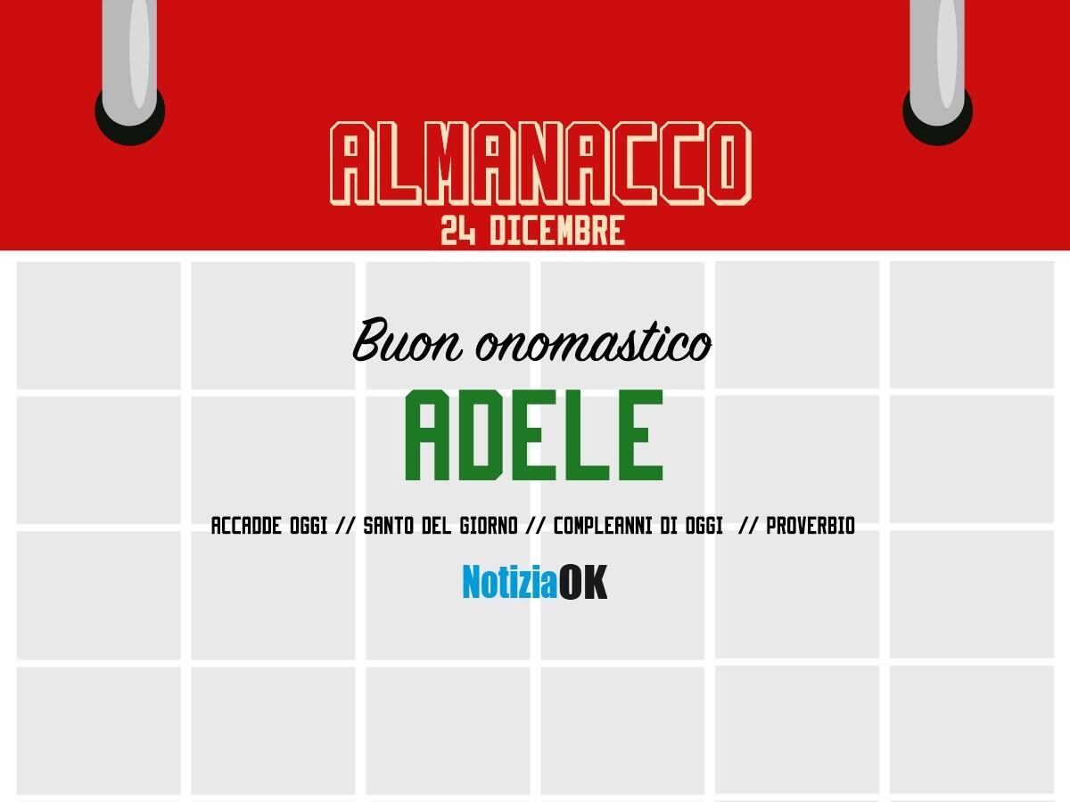 Almanacco | Sabato 24 dicembre, Sant'Adele: accadde oggi, compleanni e proverbio del giorno - 