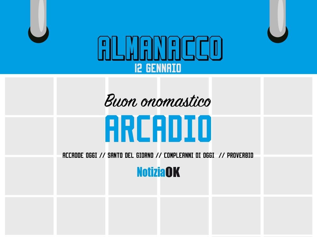 Almanacco | Giovedì 12 gennaio, Sant'Arcadio: accadde oggi, compleanni e proverbio del giorno - 