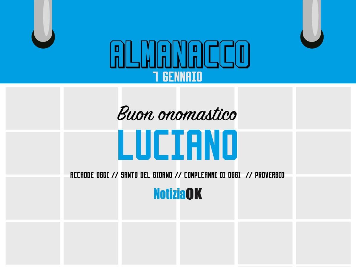 Almanacco | Sabato 7 gennaio, San Luciano: accadde oggi, compleanni e proverbio del giorno - 