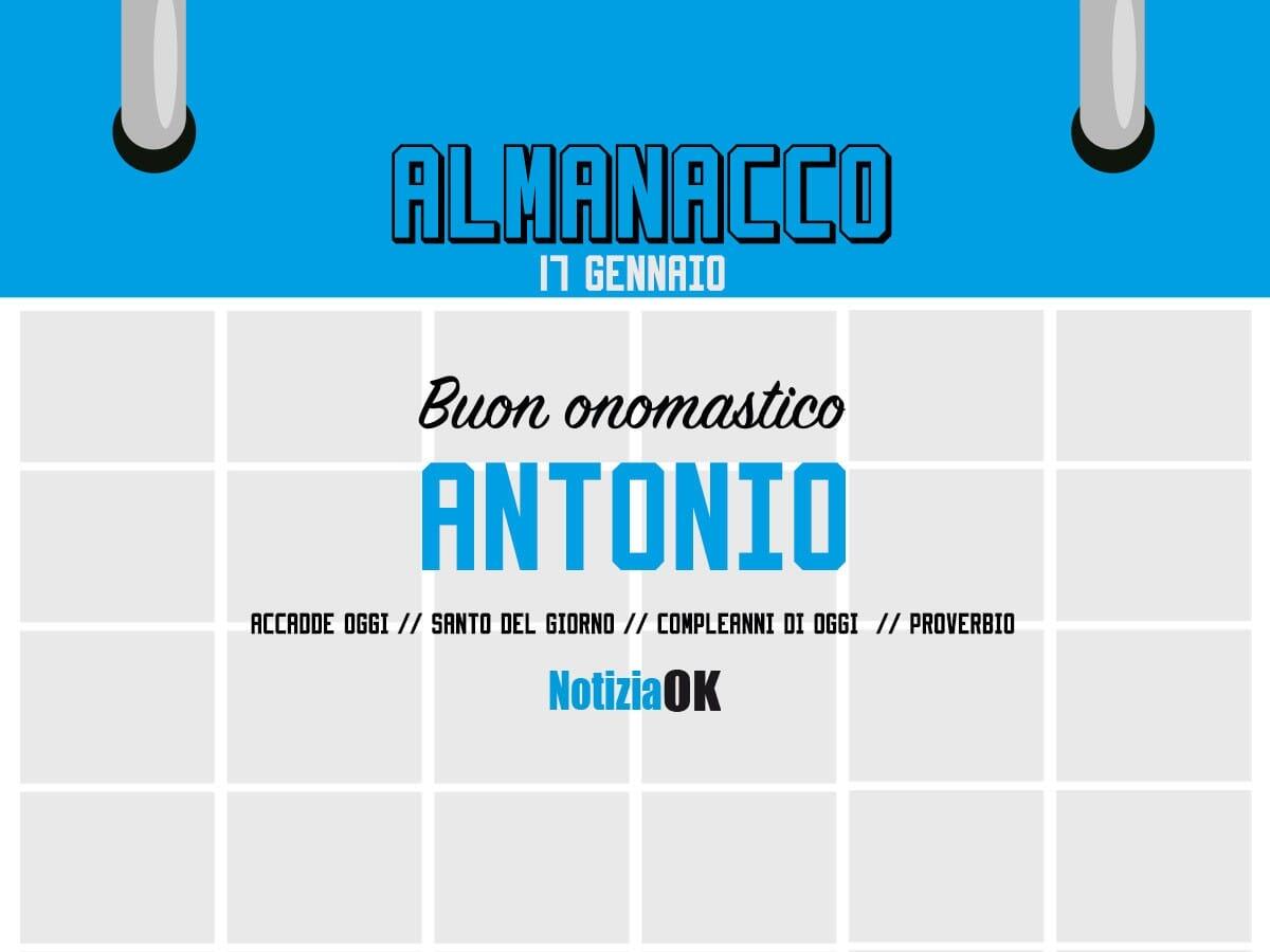 Almanacco | Martedì 17 gennaio, Sant'Antonio: accadde oggi, compleanni e proverbio del giorno - 