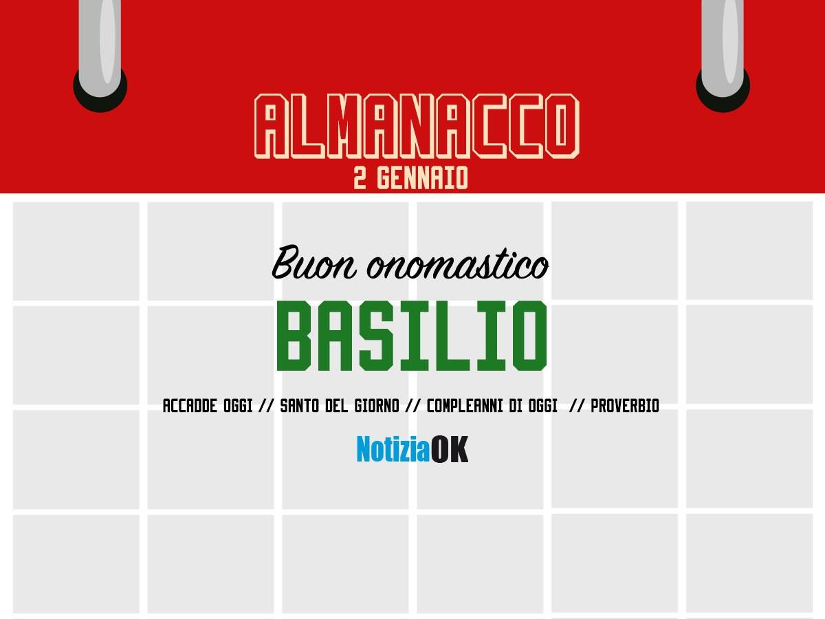 Almanacco | Lunedì 2 gennaio, San Basilio: accadde oggi, compleanni e proverbio del giorno - 