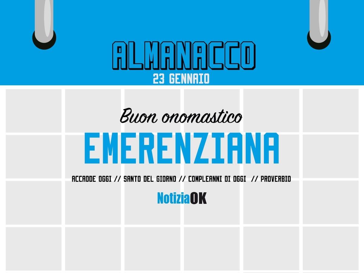 Almanacco | Lunedì 23 gennaio, Sant' Emerenziana: accadde oggi, compleanni e proverbio del giorno - 