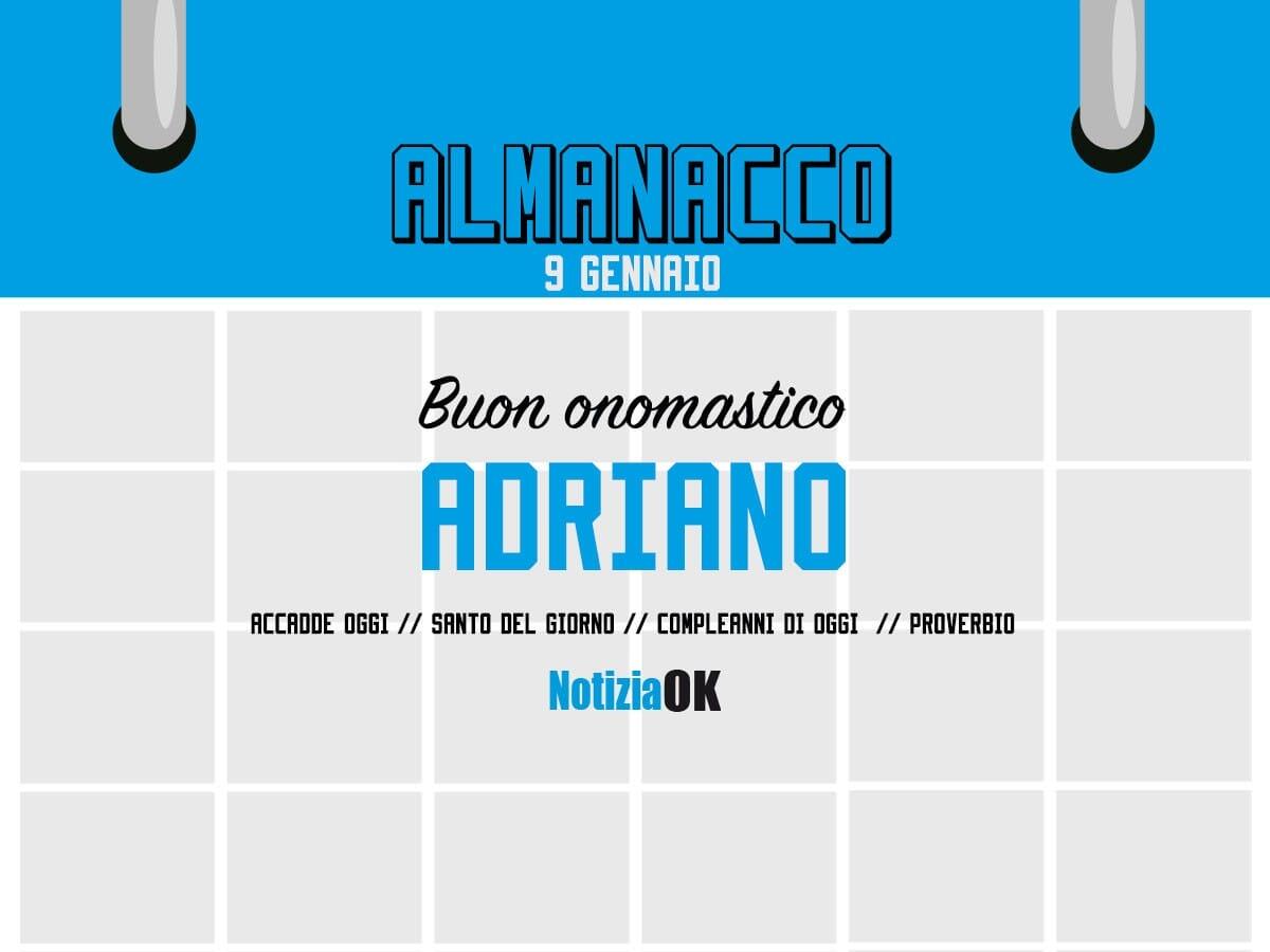 Almanacco | Lunedì 9 gennaio, Sant'Adriano: accadde oggi, compleanni e proverbio del giorno - 