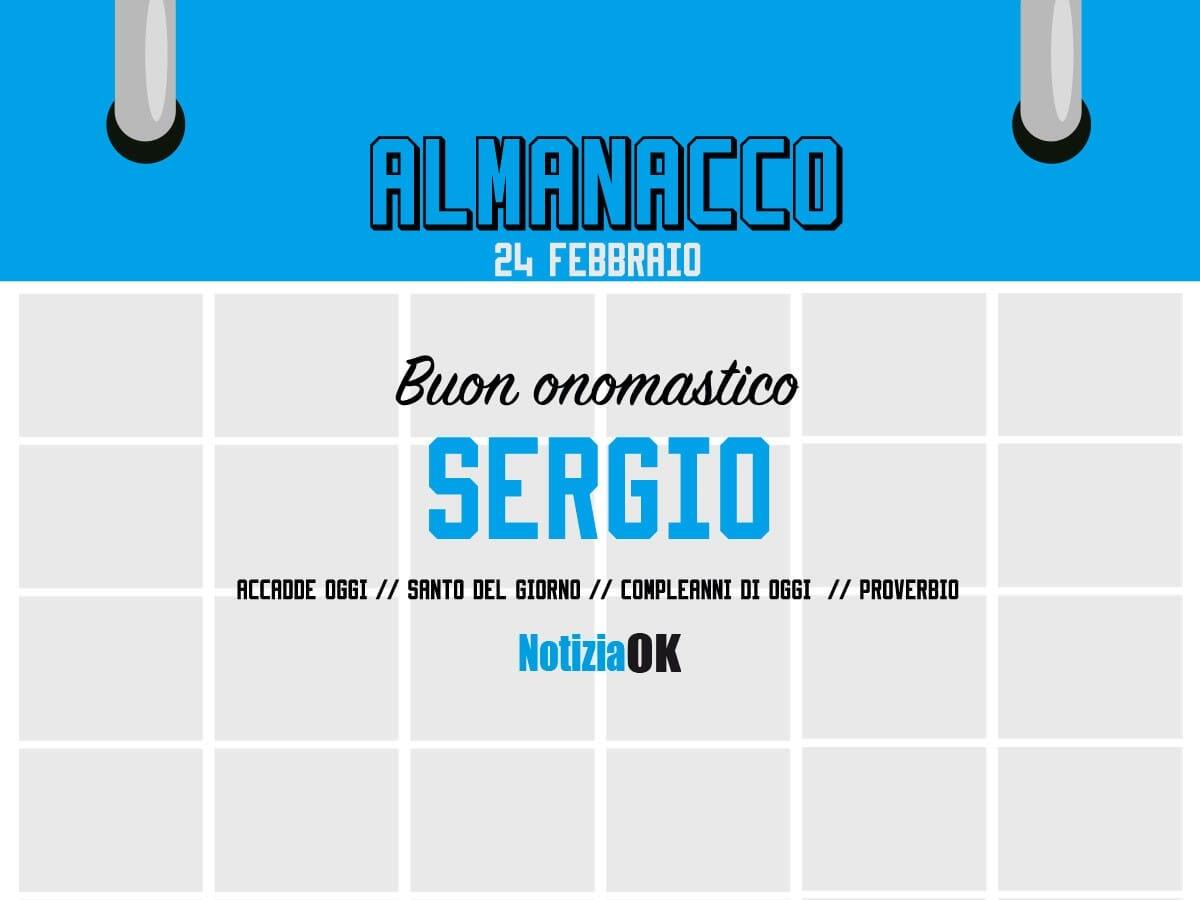 Almanacco | Venerdì 24 febbraio, San Sergio: accadde oggi, compleanni e proverbio del giorno - 