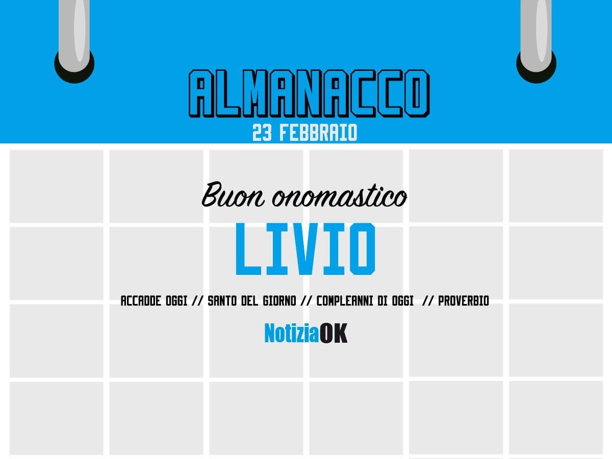 Almanacco | Giovedì 23 febbraio, San Livio: accadde oggi, compleanni e proverbio del giorno - 