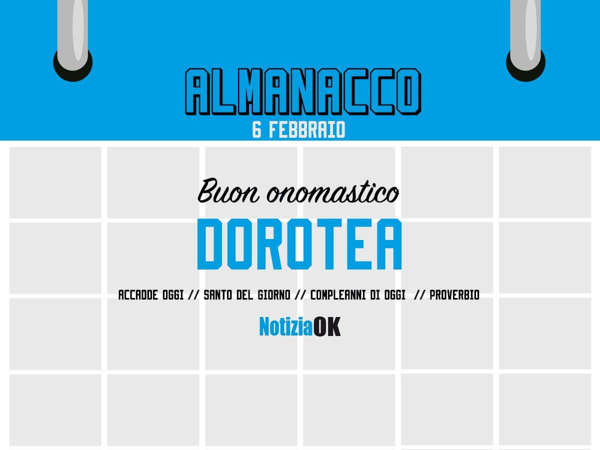 Almanacco | Lunedì 6 febbraio, Santa Dorotea: accadde oggi, compleanni e proverbio del giorno - 