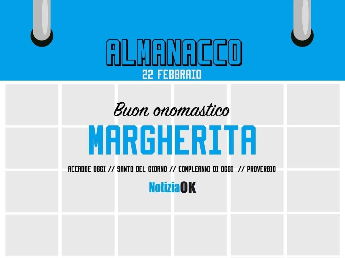 Almanacco | Mercoledì 22 febbraio, Santa Margherita: accadde oggi, compleanni e proverbio del giorno - 