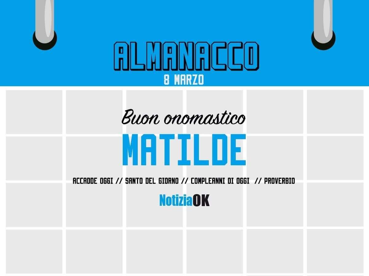 Almanacco | Mercoledì 8 marzo, Santa Matilde: accadde oggi, compleanni e proverbio del giorno - 