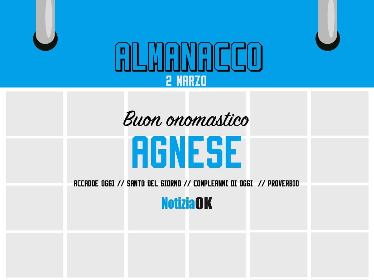 Almanacco | Giovedì 2 marzo, Sant'Agnese: accadde oggi, compleanni e proverbio del giorno - 