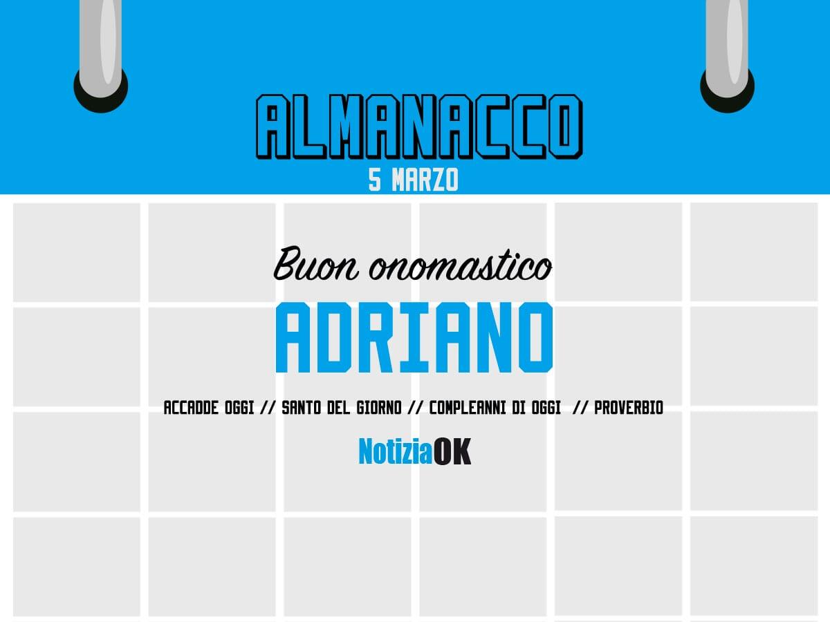 Almanacco | Domenica 5 marzo, Sant'Adriano: accadde oggi, compleanni e proverbio del giorno - 