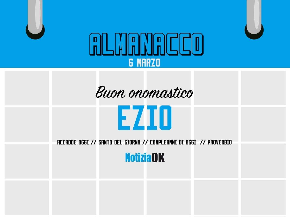 Almanacco | Lunedì 6 marzo, Sant'Ezio: accadde oggi, compleanni e proverbio del giorno - 