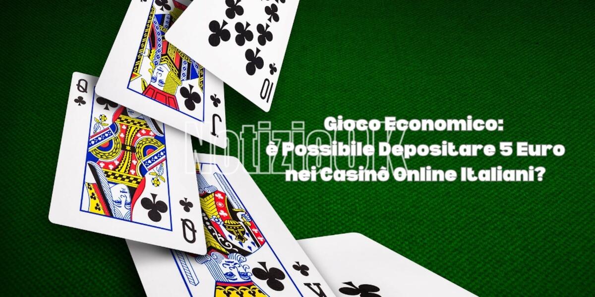 Gioco Economico: è Possibile Depositare 5 Euro nei Casinò Online Italiani? - 