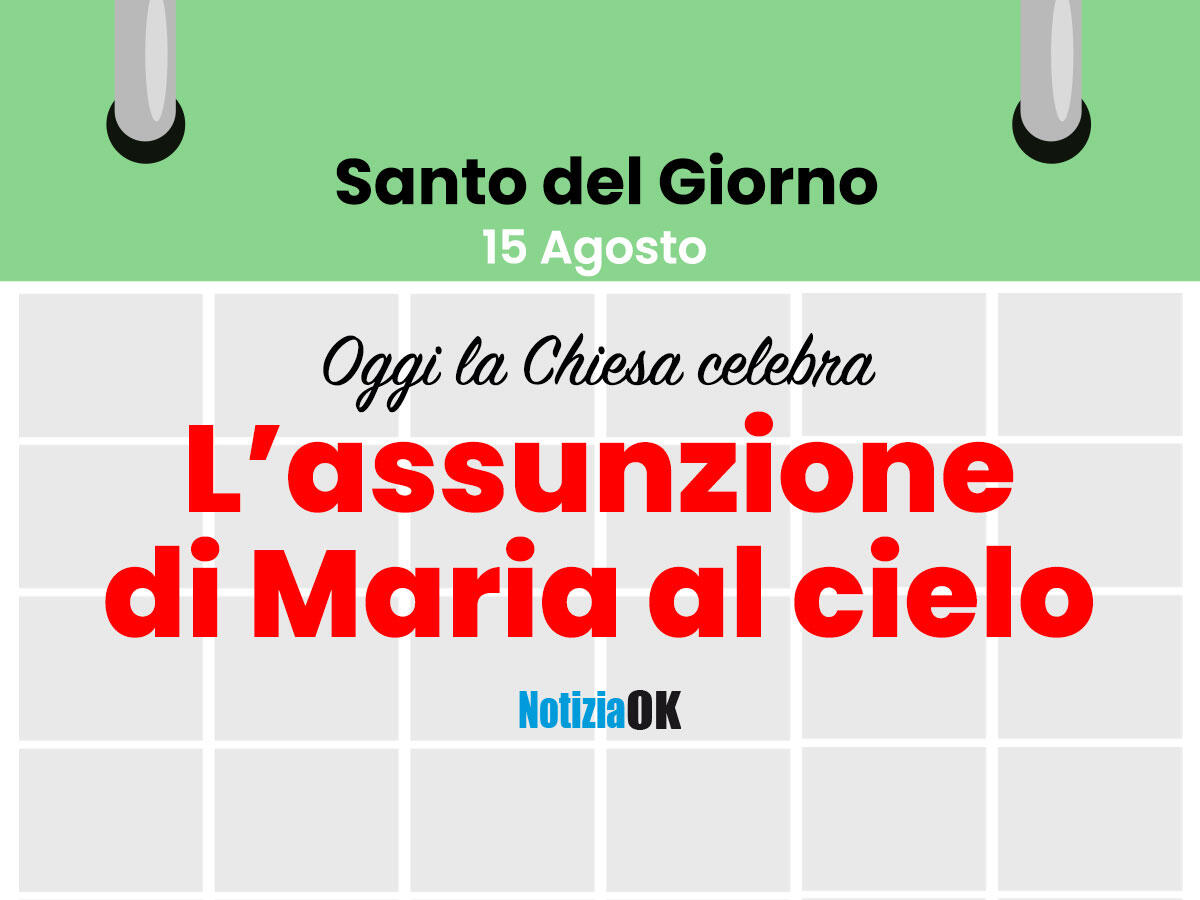 Oggi la Chiesa celebra l'Assunzione di Maria al cielo -