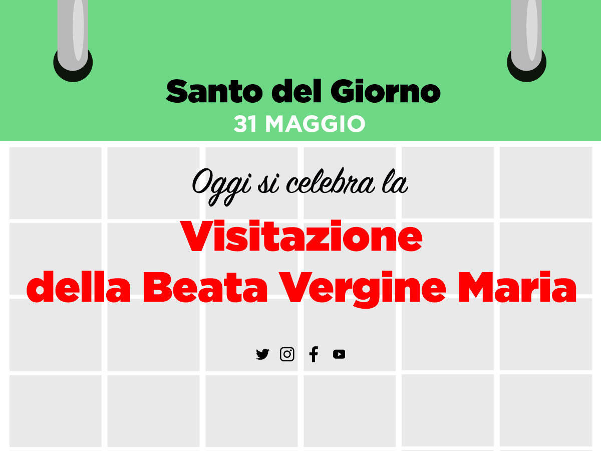 Oggi si celebra la visitazione della Beata Vergine Maria - 